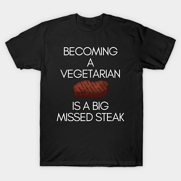 Becoming A Vegetarian Is A Big Missed Steak Funny Pun T-Shirt by karolynmarie